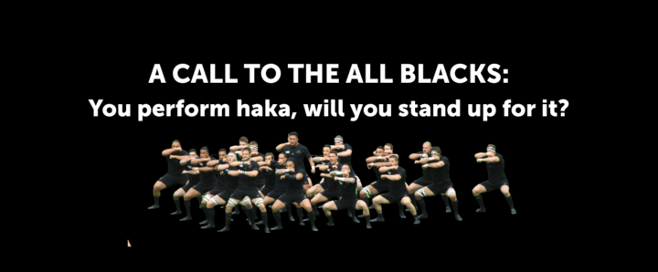 Black background with the words "A call to the All Blacks: You perform haka, will you stand up for it?" and a picture of some of the All Blacks doing the haka below it.
