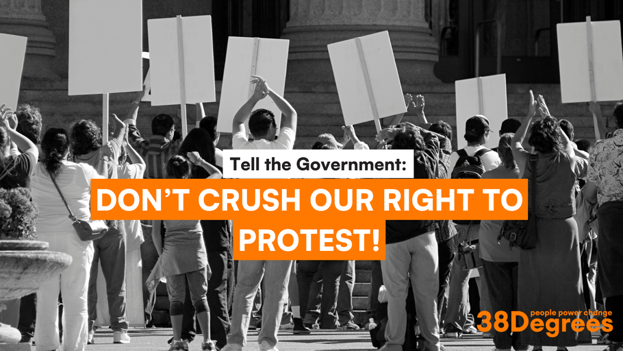 Don’t crush our right to protest! | 38 Degrees