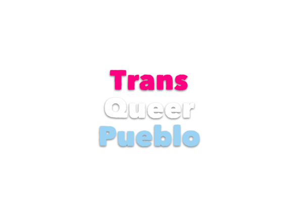 Trans Queer Pueblo