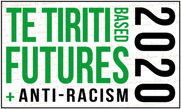 Te Tiriti-based Futures + Anti-Racism 2020