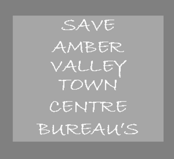 OBJECT TO CLOSING AMBER VALLEY TOWN CENTRE BUREAU’S 38 Degrees
